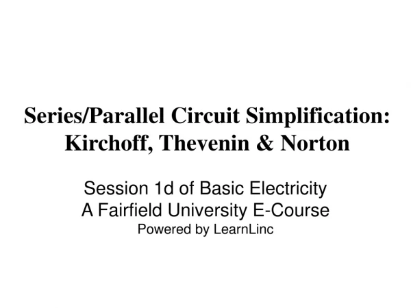 Series/Parallel Circuit Simplification: Kirchoff, Thevenin &amp; Norton