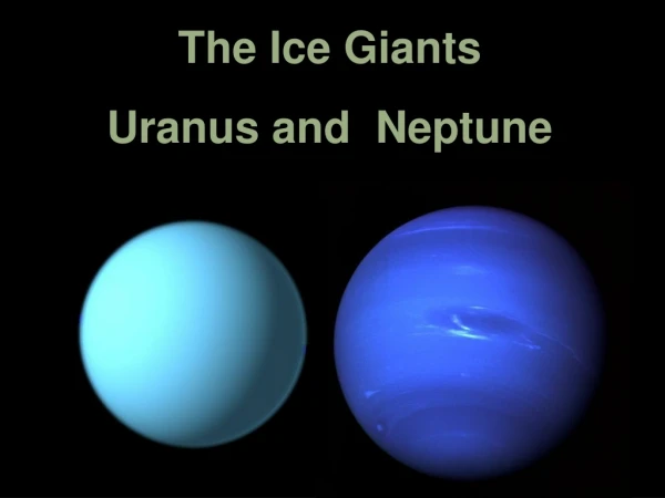 The Ice Giants Uranus and  Neptune