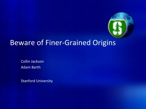 Beware of Finer-Grained Origins