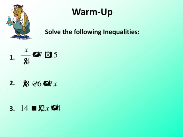 Warm-Up Solve the following Inequalities: 1.  2. 3.