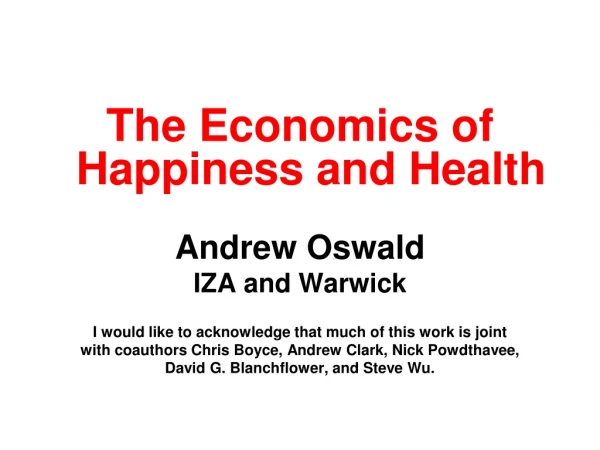 The Economics of Happiness and Health Andrew Oswald IZA and Warwick