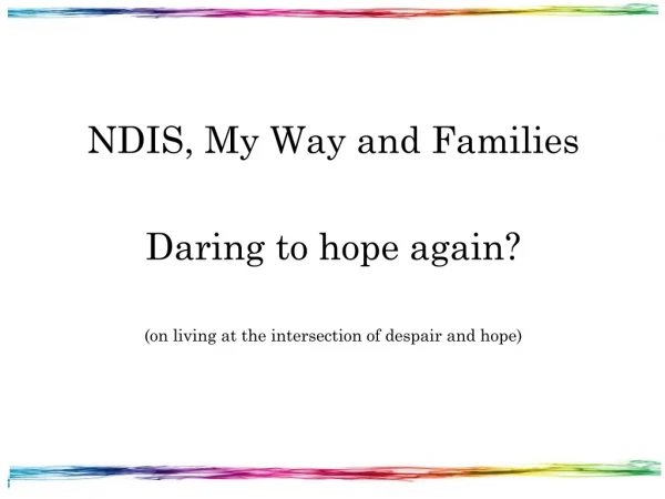 NDIS, My Way and Families Daring to hope again?