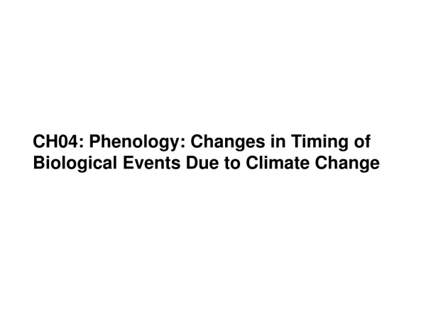 CH04: Phenology: Changes in Timing of Biological Events Due to Climate Change