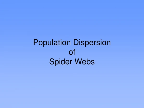 Population Dispersion  of  Spider Webs