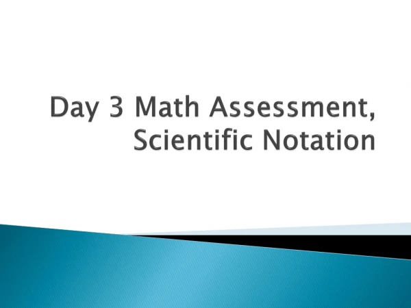 Day 3  Math Assessment,  Scientific Notation
