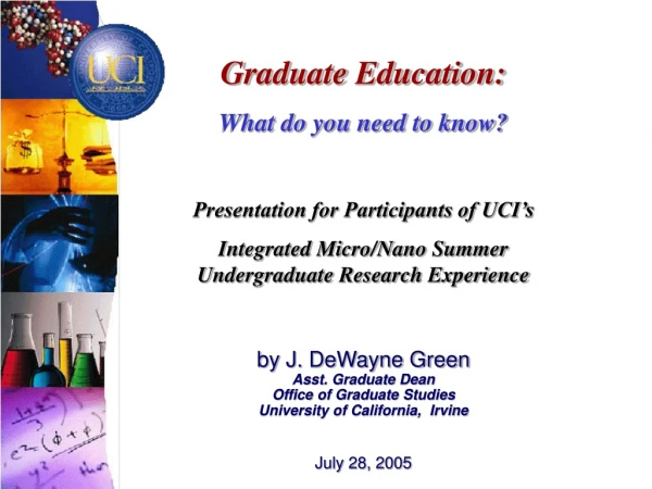 Graduate Education: What do you need to know? Presentation for Participants of UCI’s
