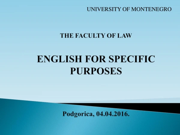 THE FACULTY OF LAW ENGLISH FOR SPECIFIC PURPOSES  Podgorica ,  04 . 04 .201 6 .