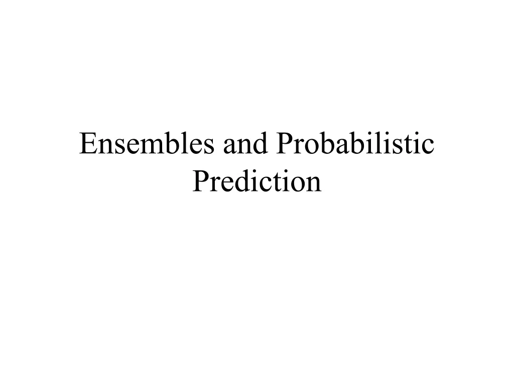 ensembles and probabilistic prediction