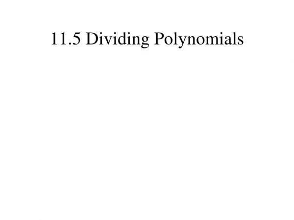 11.5 Dividing Polynomials