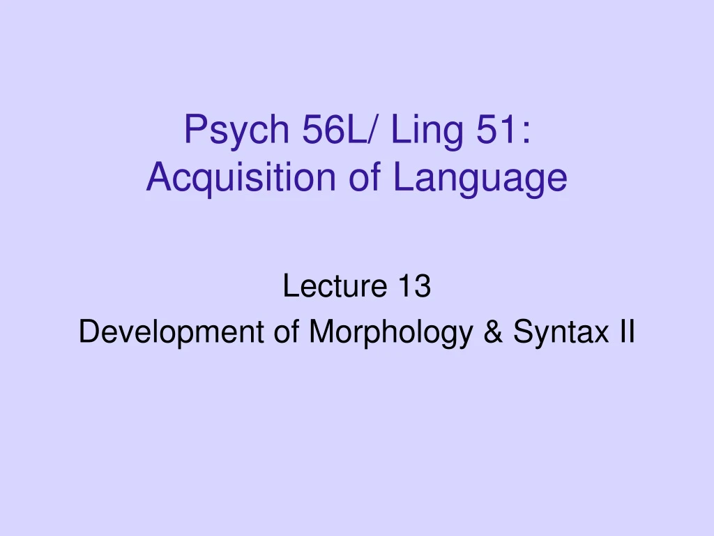 psych 56l ling 51 acquisition of language