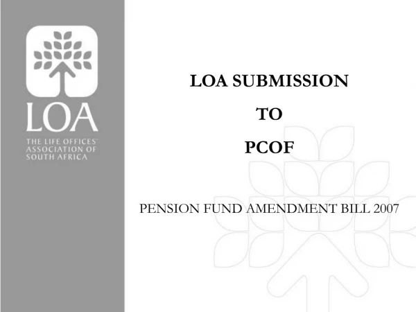 LOA SUBMISSION  TO  PCOF PENSION FUND AMENDMENT BILL 2007
