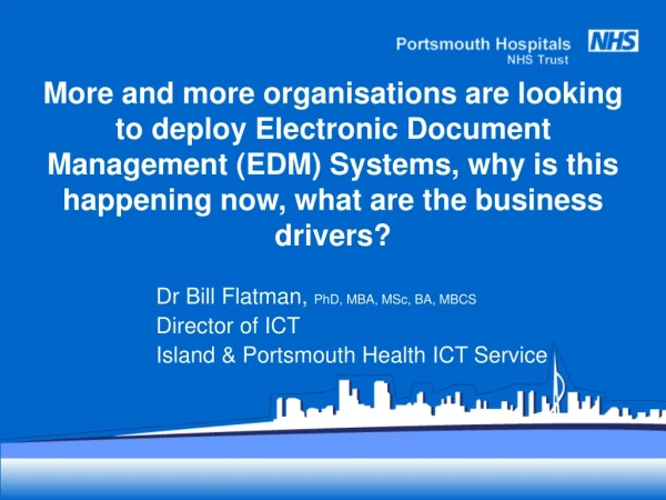 Dr Bill Flatman,  PhD, MBA, MSc, BA, MBCS Director of ICT Island &amp; Portsmouth Health ICT Service