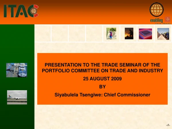 PRESENTATION TO THE TRADE SEMINAR OF THE PORTFOLIO COMMITTEE ON TRADE AND INDUSTRY  25 AUGUST 2009