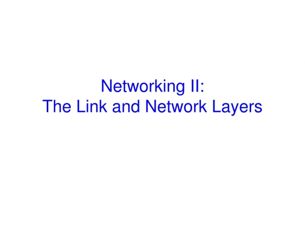 Networking II: The Link and Network Layers