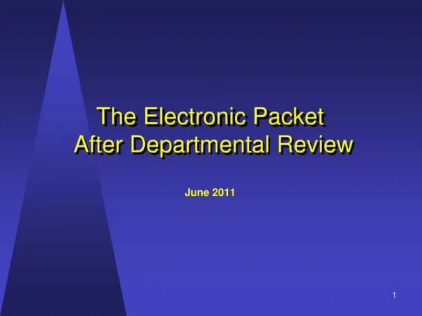 The Electronic Packet  After Departmental Review June 2011