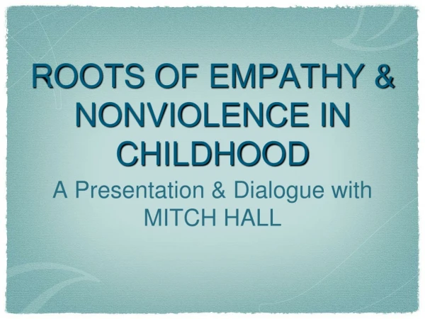 ROOTS OF EMPATHY &amp;  NONVIOLENCE IN CHILDHOOD