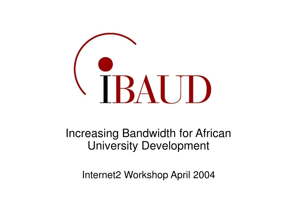 increasing bandwidth for african university development internet2 workshop april 2004