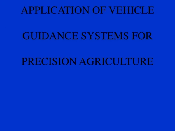DEVELOPMENT AND  APPLICATION OF VEHICLE  GUIDANCE SYSTEMS FOR       PRECISION AGRICULTURE
