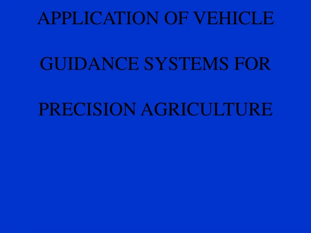 development and application of vehicle guidance systems for precision agriculture