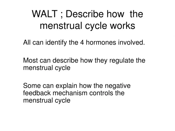 WALT ; Describe how  the menstrual cycle works