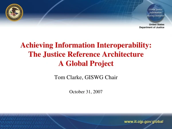 Achieving Information Interoperability: The Justice Reference Architecture A Global Project