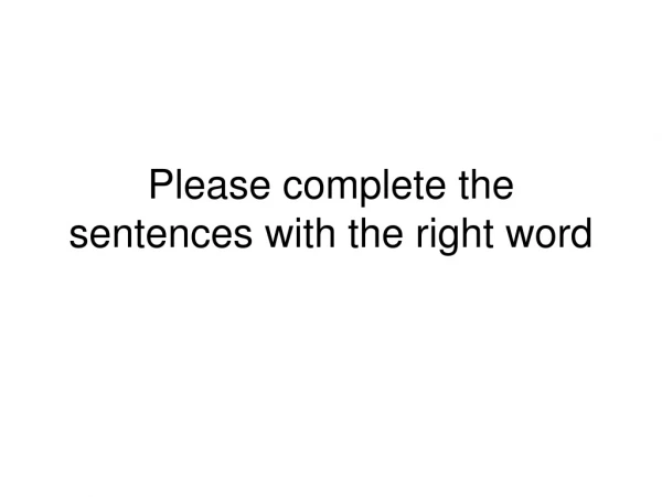 Please complete the sentences with the right word