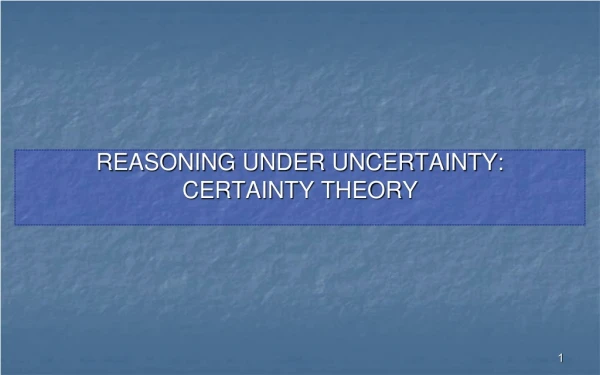 REASONING UNDER UNCERTAINTY: CERTAINTY THEORY