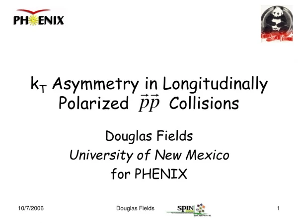 k T  Asymmetry in Longitudinally Polarized        Collisions