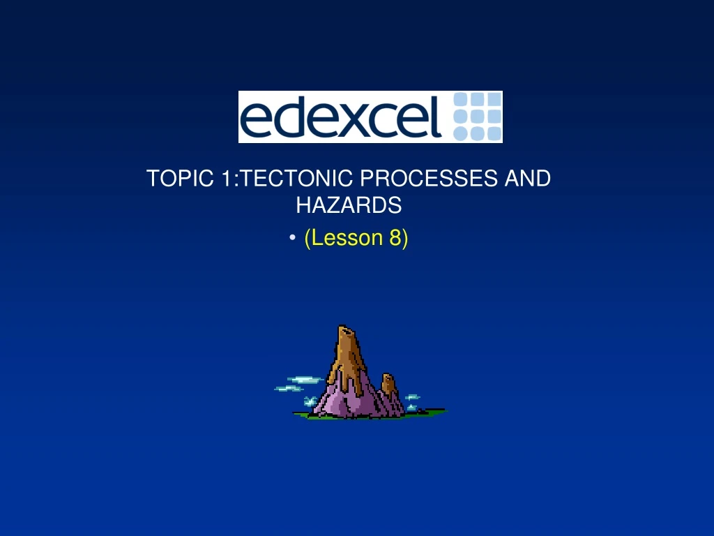 topic 1 tectonic processes and hazards lesson 8