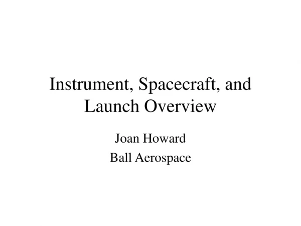 Instrument, Spacecraft, and Launch Overview