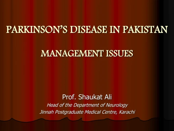 PARKINSON’S DISEASE IN PAKISTAN MANAGEMENT ISSUES