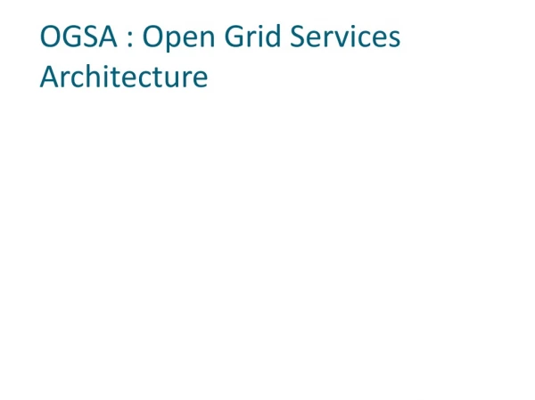 OGSA : Open Grid Services Architecture
