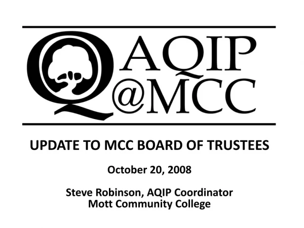 UPDATE TO MCC BOARD OF TRUSTEES October 20, 2008 Steve Robinson, AQIP Coordinator