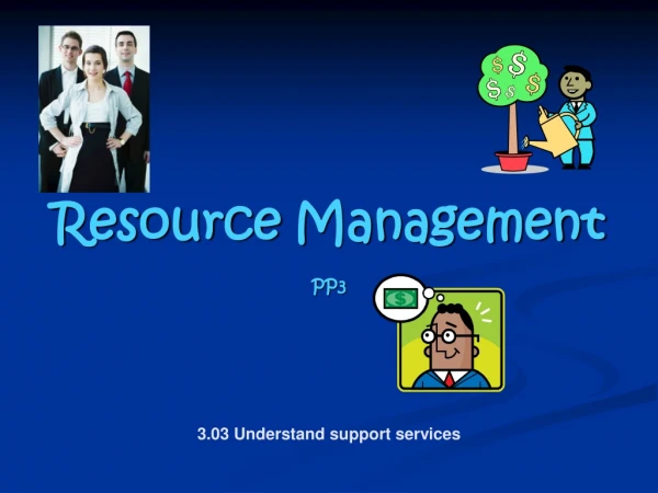 Resource Management PP3 3.03 Understand support services