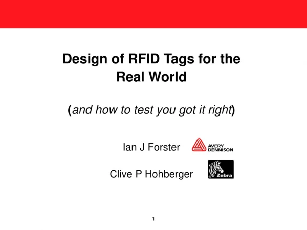 Design of RFID Tags for the  Real World ( and how to test you got it right ) Ian J Forster