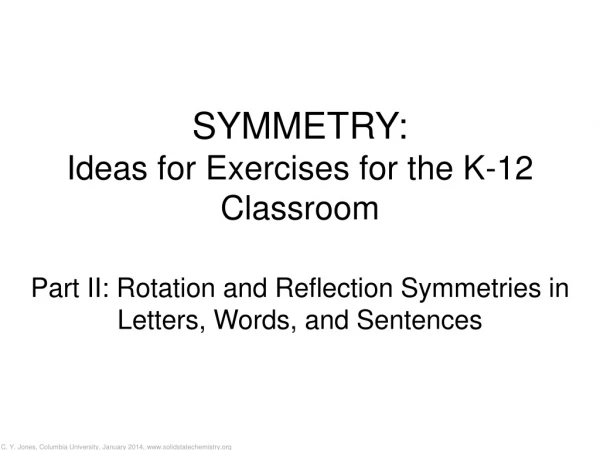 SYMMETRY: Ideas for Exercises for the K-12 Classroom