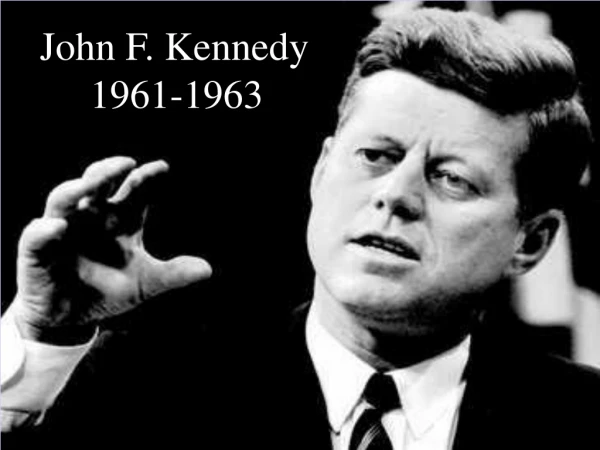 John F. Kennedy      1961-1963