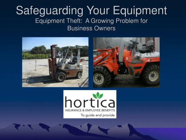 Safeguarding Your Equipment Equipment Theft:  A Growing Problem for  Business Owners