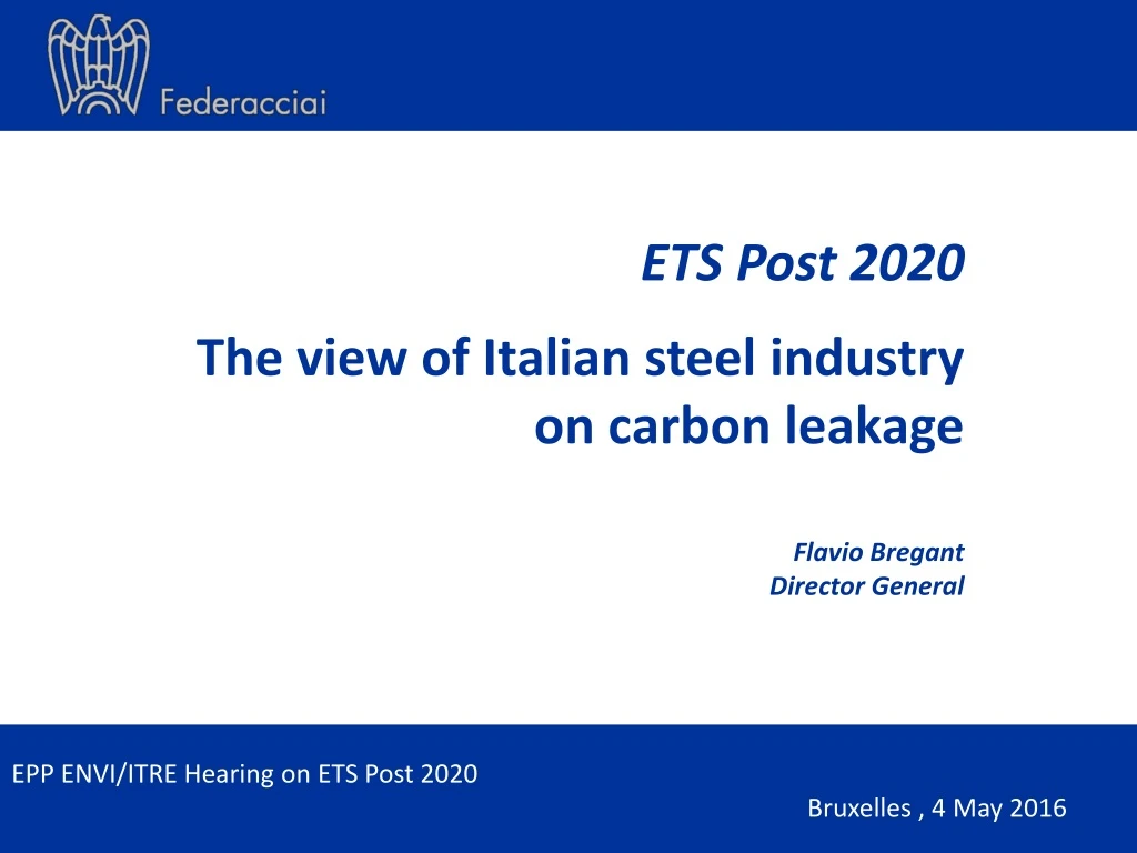 ets post 2020 the view of italian steel i ndustry on carbon leakage flavio bregant director general