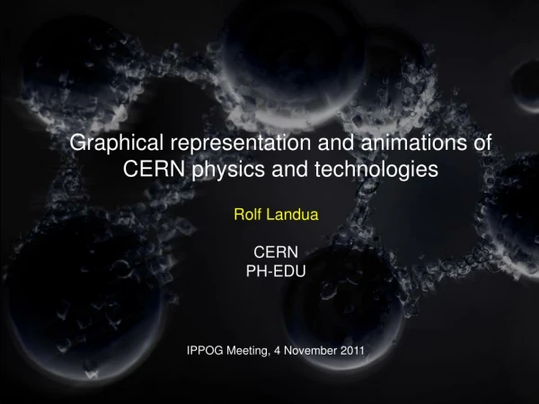 Graphical representation and animations of  CERN physics and technologies