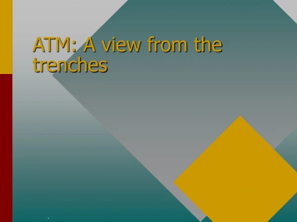 ATM: A view from the trenches