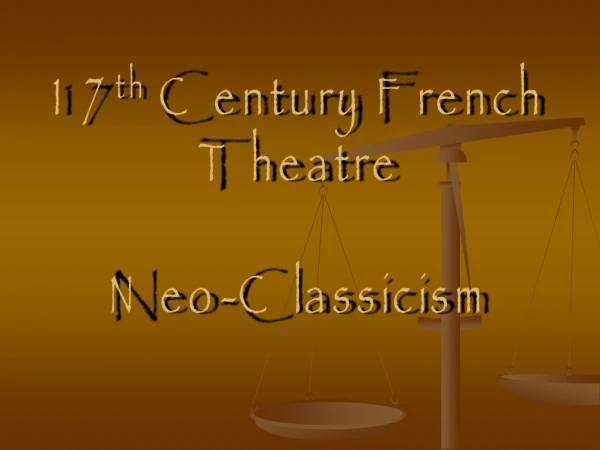 17 th  Century French Theatre Neo-Classicism