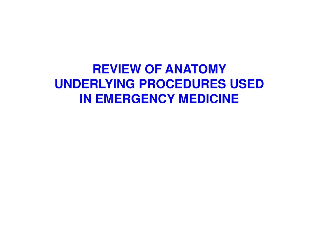 review of anatomy underlying procedures used