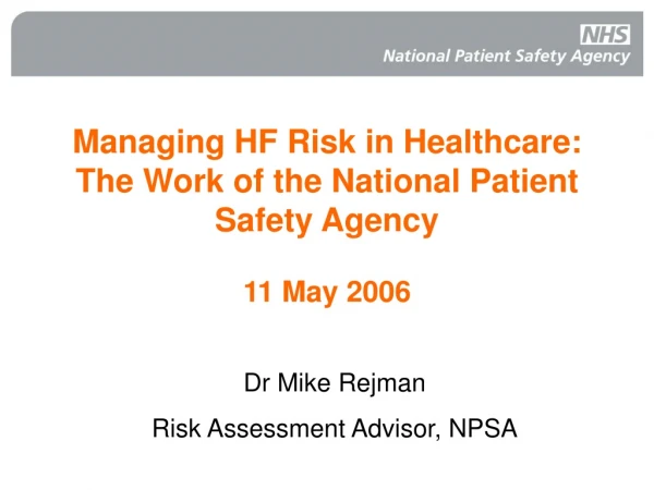 Managing HF Risk in Healthcare:  The Work of the National Patient Safety Agency  11 May 2006