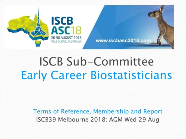 Terms of Reference, Membership and Report ISCB39 Melbourne 2018: AGM Wed 29 Aug
