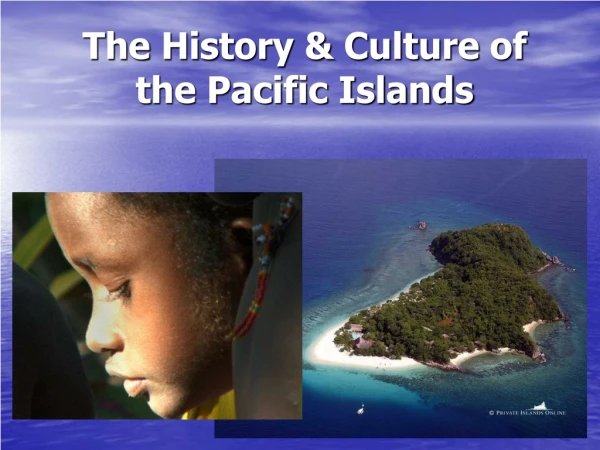 The History &amp; Culture of the Pacific Islands