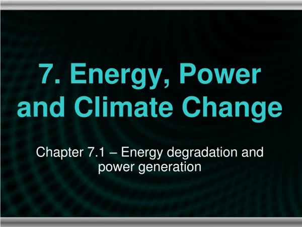 7. Energy, Power and Climate Change