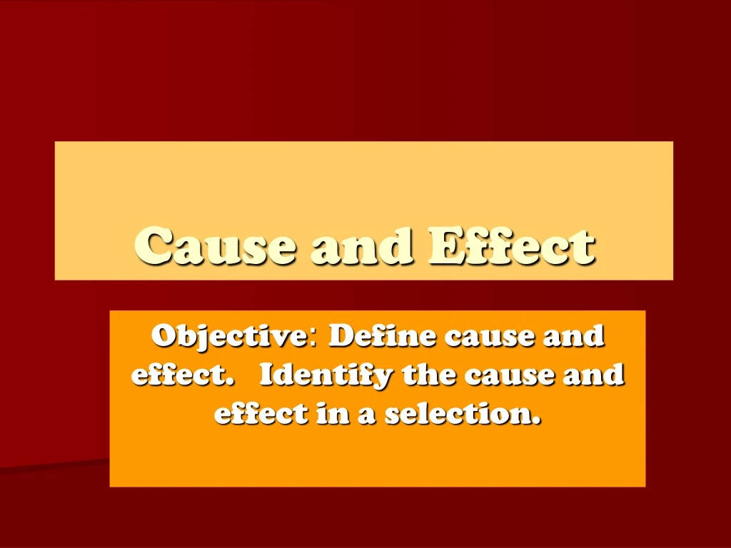 objective define cause and effect identify the cause and effect in a selection