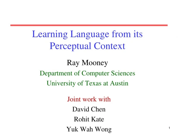 Learning Language from its Perceptual Context
