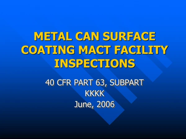 METAL CAN SURFACE COATING MACT FACILITY INSPECTIONS